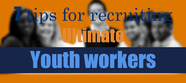 Recruit great youth workers