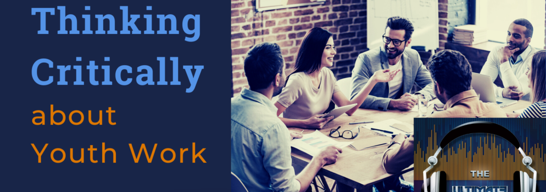 Thinking Critically About Youth Work
