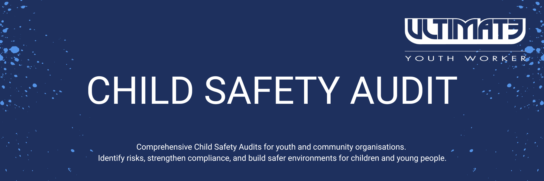 Get a COMPREHENSIVE Child Safety Audit for youth and community organisations.