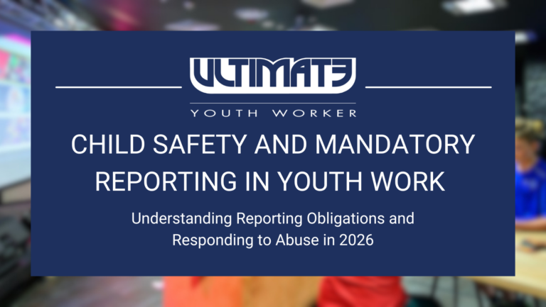 Child Safety and Mandatory Reporting in Youth Work
